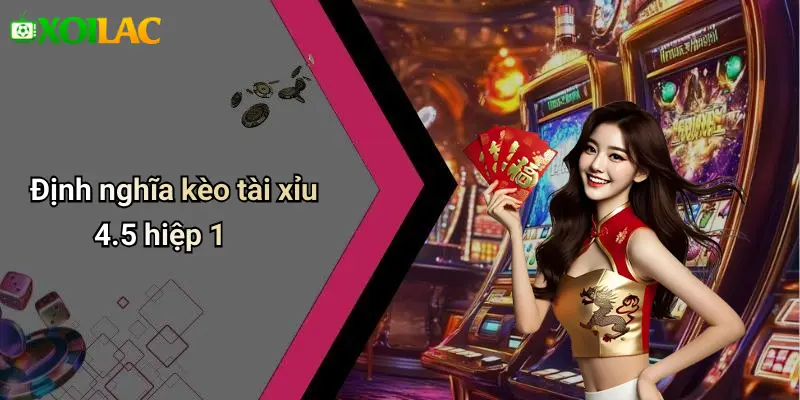 Định nghĩa kèo tài xỉu 4.5 hiệp 1