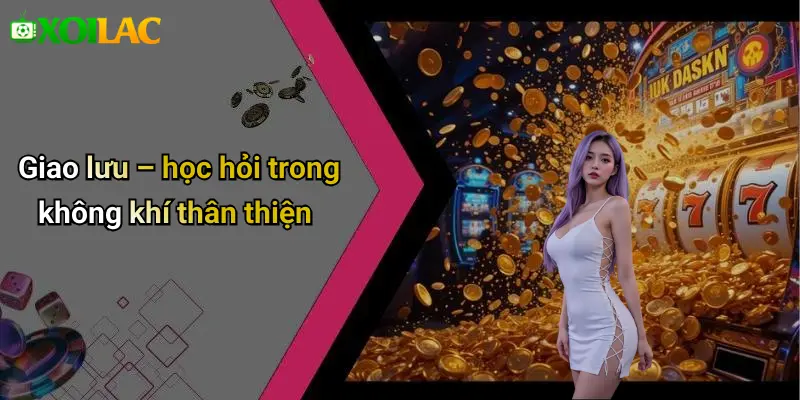 Giao lưu – học hỏi trong không khí thân thiện