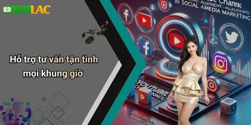 Hỗ trợ tư vấn tận tình mọi khung giờ