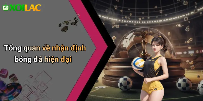 Tổng quan về nhận định bóng đá hiện đại