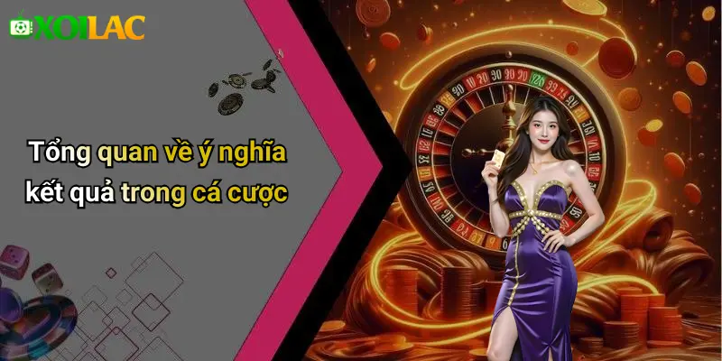 Tổng quan về ý nghĩa kết quả trong cá cược