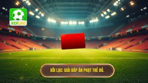 Xôi Lạc_ Giải đáp án phạt thẻ đỏ.