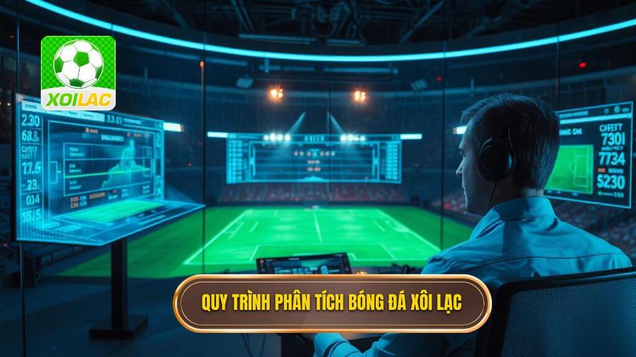 2. Quy trình phân tích nhận định bóng đá từ chuyên gia tại XÔI LẠC