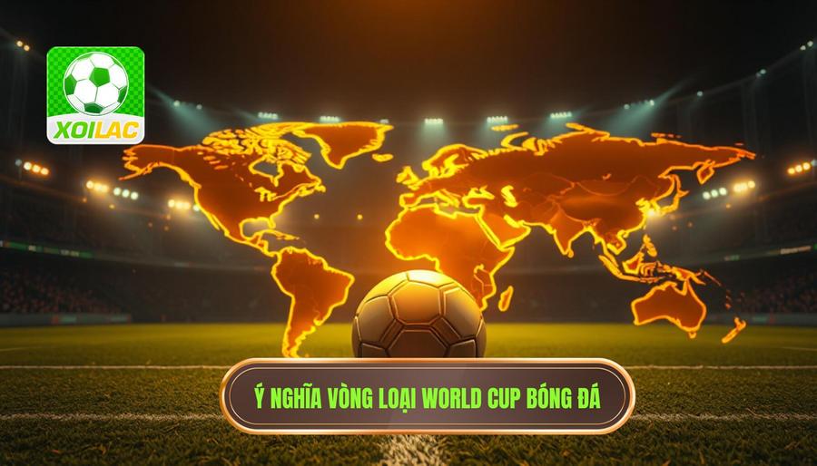 Ý Nghĩa Của Trận Đấu Vòng Loại World Cup Trong Bản Đồ Bóng Đá