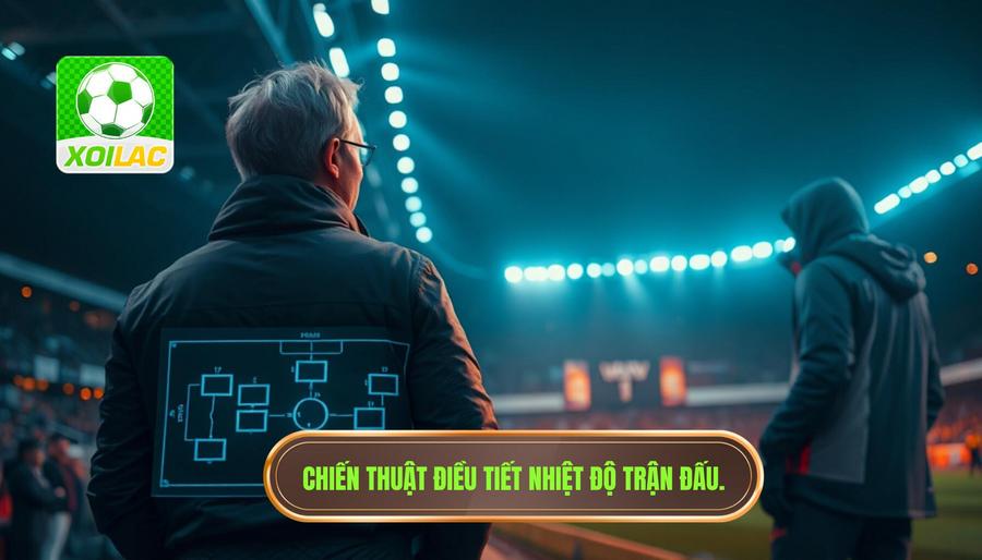 Vai trò của chiến thuật trong việc điều tiết "nhiệt độ" trận đấu
